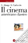 Il cinema americano classico. E-book. Formato EPUB ebook