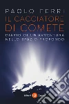 Il cacciatore di comete: Diario di un'avventura nello spazio profondo. E-book. Formato EPUB ebook di Paolo Ferri