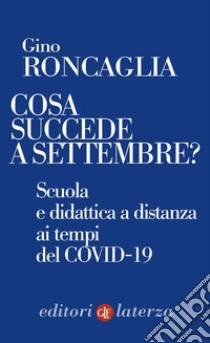 Cosa succede a settembre?: Scuola e didattica a distanza ai tempi del COVID-19. E-book. Formato EPUB ebook di Gino Roncaglia