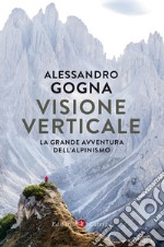 Visione verticale: La grande avventura dell'alpinismo. E-book. Formato EPUB ebook