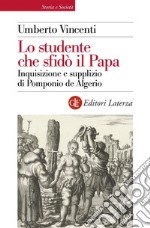 Lo studente che sfidò il Papa: Inquisizione e supplizio di Pomponio de Algerio. E-book. Formato EPUB ebook