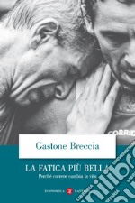 La fatica più bella: Perché correre cambia la vita. E-book. Formato EPUB ebook