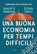 Una buona economia per tempi difficili. E-book. Formato EPUB ebook