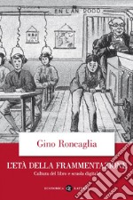 L'età della frammentazione: Cultura del libro e scuola digitale. E-book. Formato EPUB ebook