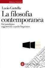 La filosofia contemporanea: Dal paradigma soggettivista a quello linguistico. E-book. Formato EPUB ebook