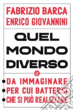 Quel mondo diverso: Da immaginare, per cui battersi, che si può realizzare. E-book. Formato EPUB ebook