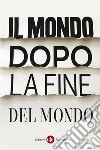 Il mondo dopo la fine del mondo. E-book. Formato EPUB ebook