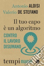 Il tuo capo è un algoritmo: Contro il lavoro disumano. E-book. Formato EPUB ebook