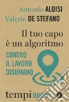 Il tuo capo è un algoritmo: Contro il lavoro disumano. E-book. Formato EPUB ebook