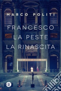 Francesco: La peste, la rinascita. E-book. Formato EPUB ebook di Marco Politi