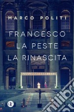 Francesco: La peste, la rinascita. E-book. Formato EPUB ebook