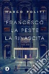 Francesco: La peste, la rinascita. E-book. Formato EPUB ebook di Marco Politi