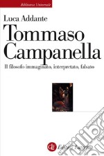 Tommaso Campanella: Il filosofo immaginato, interpretato, falsato. E-book. Formato EPUB ebook