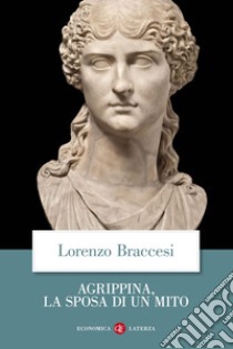 Agrippina, la sposa di un mito. E-book. Formato EPUB ebook di Lorenzo Braccesi