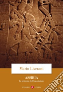 Assiria: La preistoria dell'imperialismo. E-book. Formato EPUB ebook di Mario Liverani