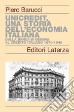 UniCredit, una storia dell'economia italiana: Dalla Banca di Genova al Credito Italiano 1870-1945. E-book. Formato EPUB ebook