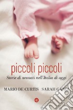 Piccoli piccoli: Storie di neonati nell'Italia di oggi. E-book. Formato EPUB ebook