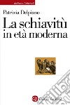 La schiavitù in età moderna. E-book. Formato EPUB ebook di Patrizia Delpiano