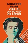 Vita di Antonio Gramsci. E-book. Formato EPUB ebook