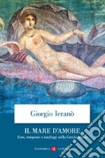 Il mare d'amore: Eros, tempeste e naufragi nella Grecia antica. E-book. Formato EPUB ebook