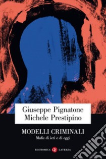 Modelli criminali: Mafie di ieri e di oggi. E-book. Formato EPUB ebook di Michele Prestipino