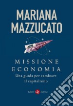 Missione economia: Una guida per cambiare il capitalismo. E-book. Formato EPUB ebook