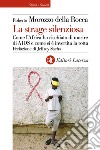 La strage silenziosa: Come l’Africa ha rischiato di morire di AIDS e come si è invertita la rotta. E-book. Formato EPUB ebook di Roberto Morozzo della Rocca