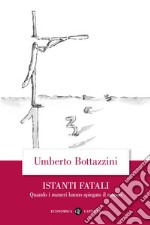 Istanti fatali: Quando i numeri hanno spiegato il mondo. E-book. Formato EPUB ebook