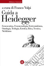 Guida a Heidegger: Ermeneutica, Fenomenologia, Esistenzialismo, Ontologia, Teologia, Estetica, Etica, Tecnica, Nichilismo. E-book. Formato EPUB ebook