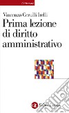 Prima lezione di diritto amministrativo. E-book. Formato EPUB ebook di Vincenzo Cerulli Irelli