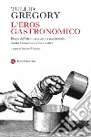 L'eros gastronomico: Elogio dell'identitaria cucina tradizionale, contro l'anonima cucina creativa. E-book. Formato EPUB ebook di Tullio Gregory