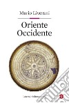 Oriente Occidente. E-book. Formato EPUB ebook di Mario Liverani