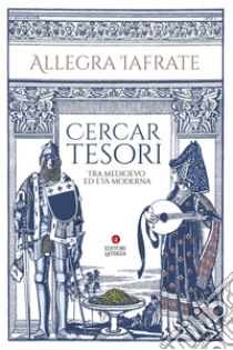 Cercar tesori: Tra Medioevo ed Età Moderna. E-book. Formato EPUB ebook di Allegra Iafrate