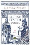 Cercar tesori: Tra Medioevo ed Età Moderna. E-book. Formato EPUB ebook di Allegra Iafrate