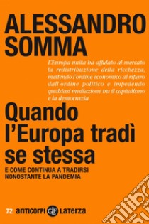 Quando l'Europa tradì se stessa: E come continua a tradirsi nonostante la pandemia. E-book. Formato EPUB ebook di Alessandro Somma