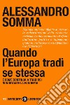 Quando l'Europa tradì se stessa: E come continua a tradirsi nonostante la pandemia. E-book. Formato EPUB ebook di Alessandro Somma