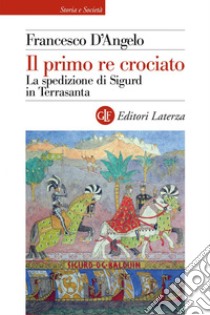 Il primo re crociato: La spedizione di Sigurd in Terrasanta. E-book. Formato EPUB ebook di Francesco D'Angelo