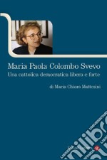 Maria Paola Colombo Svevo: Una cattolica democratica libera e forte. E-book. Formato EPUB ebook