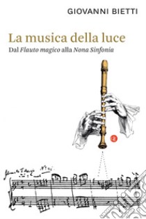 La musica della luce: Dal Flauto magico alla Nona Sinfonia. E-book. Formato EPUB ebook di Giovanni Bietti