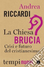 La Chiesa brucia: Crisi e futuro del cristianesimo. E-book. Formato EPUB ebook