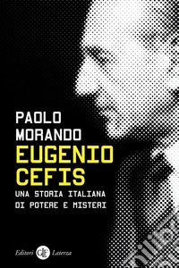 Eugenio Cefis: Una storia italiana di potere e misteri. E-book. Formato EPUB ebook