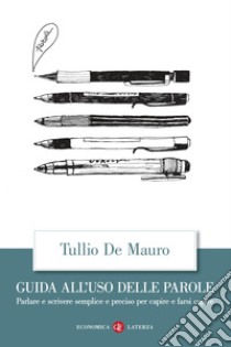 Guida all'uso delle parole: Parlare e scrivere semplice e preciso per capire e farsi capire. E-book. Formato EPUB ebook di Tullio De Mauro