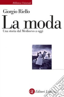 La moda: Una storia dal Medioevo a oggi. E-book. Formato EPUB ebook di Giorgio Riello