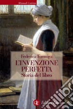 L'invenzione perfetta: Storia del libro. E-book. Formato EPUB