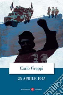 25 aprile 1945. E-book. Formato EPUB ebook di Carlo Greppi