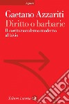 Diritto o barbarie: Il costituzionalismo moderno al bivio. E-book. Formato EPUB ebook di Gaetano Azzariti