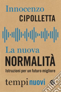 La nuova normalità: Istruzioni per un futuro migliore. E-book. Formato EPUB ebook di Innocenzo Cipolletta