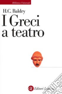 I Greci a teatro: Spettacolo e forme della tragedia. E-book. Formato EPUB ebook di H.C. Baldry