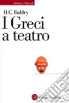 I Greci a teatro: Spettacolo e forme della tragedia. E-book. Formato EPUB ebook di H.C. Baldry