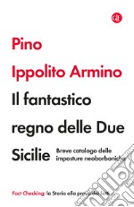 Il fantastico regno delle Due Sicilie: Breve catalogo delle imposture neoborboniche. E-book. Formato EPUB